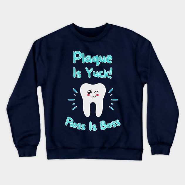 Plaque Is Yuck! Floss Is Boss Crewneck Sweatshirt by Tokoku Design